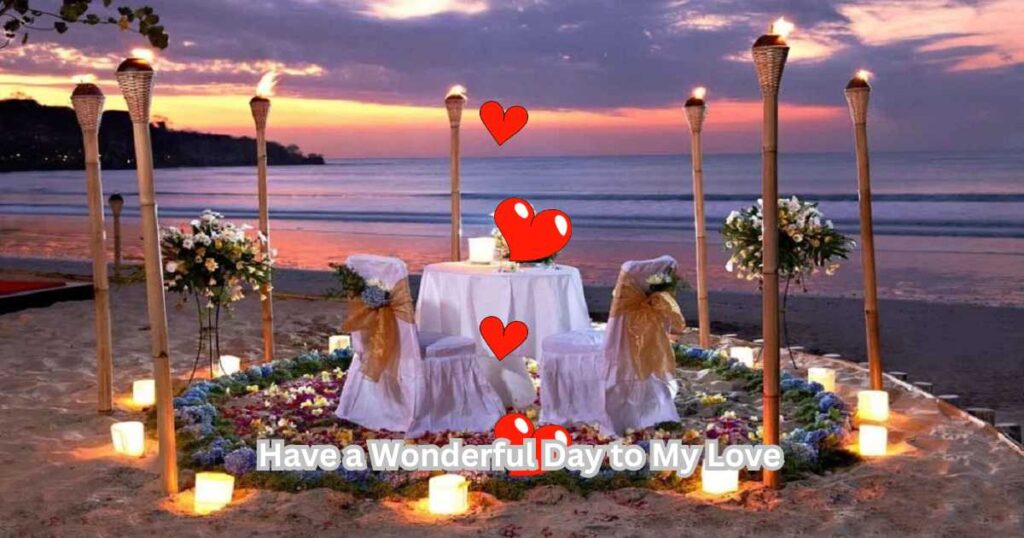 Romantic Have a Wonderful Day to My Love